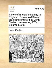 Views of ancient buildings in England. Drawn in different tours and engrav