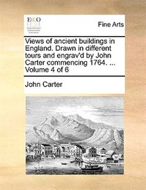 Views of ancient buildings in England. Drawn in different tours and engrav