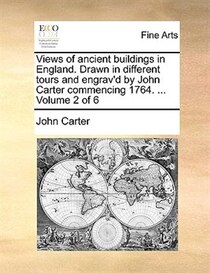 Views of ancient buildings in England. Drawn in different tours and engrav