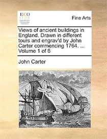 Views of ancient buildings in England. Drawn in different tours and engrav