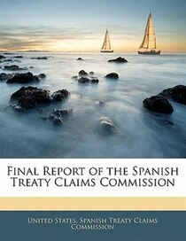 Final Report Of The Spanish Treaty Claims Commission