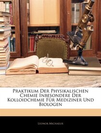 Praktikum Der Physikalischen Chemie Inbesondere Der Kolloidchemie Für Mediziner Und Biologen