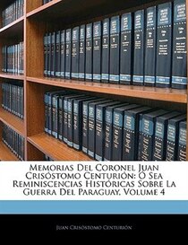 Memorias Del Coronel Juan Crisostomo Centurion
