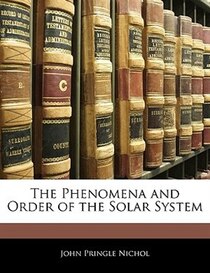 The Phenomena and Order of the Solar System