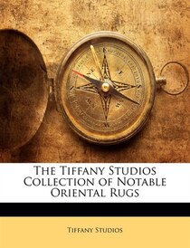 The Tiffany Studios Collection Of Notable Oriental Rugs