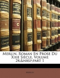 Merlin, Roman En Prose Du Xiiie Siecle, Volume 24, part 1