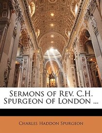 Sermons Of Rev. C.h. Spurgeon Of London ...