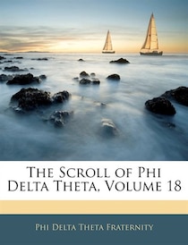 The Scroll of Phi Delta Theta, Volume 18