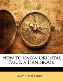 How To Know Oriental Rugs, A Handbook