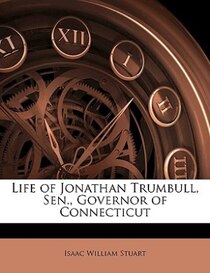 Life Of Jonathan Trumbull, Sen., Governor Of Connecticut