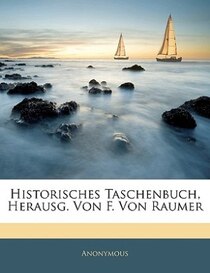 Historisches Taschenbuch, Herausg. Von F. Von Raumer