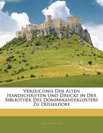 Verzeichnis Der Alten Handschriften Und Drucke In Der Bibliothek Des Dominikanerklosters Zu Düsseldorf