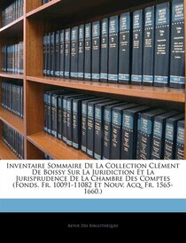 Inventaire Sommaire De La Collection Clément De Boissy Sur La Juridiction Et La Jurisprudence De La Chambre Des Comptes (fonds. Fr. 10091-11082 Et Nouv. Acq. Fr