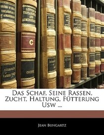 Das Schaf, Seine Rassen, Zucht, Haltung, Fütterung Usw ...