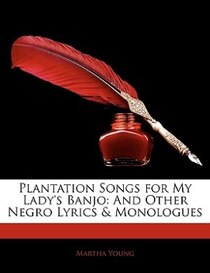 Plantation Songs For My Lady''s Banjo
