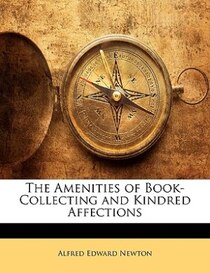 The Amenities Of Book-collecting And Kindred Affections
