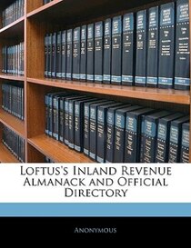 Loftus''s Inland Revenue Almanack And Official Directory