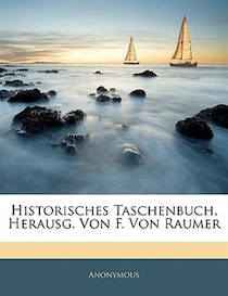 Historisches Taschenbuch, Herausg. Von F. Von Raumer