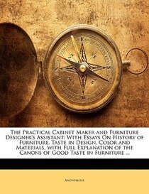 The Practical Cabinet Maker And Furniture Designer''s Assistant