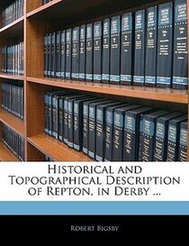 Historical And Topographical Description Of Repton, In Derby ...