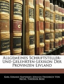 Allgemeines Schriftsteller- Und Gelehrten-lexikon Der Provinzen Livland
