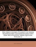 Die Griechischen Dialekte In Ihrem Historischen Zusammenhange Mit Den Wichtigsten Ihrer Quellen, Volume 2