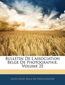 Bulletin De L''association Belge De Photographie, Volume 25
