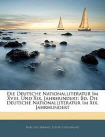 Die Deutsche Nationalliteratur Im Xviii. Und Xix. Jahrhundert