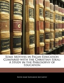 Some Motives In Pagan Education Compared With The Christian Ideal