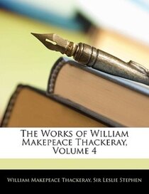 The Works Of William Makepeace Thackeray, Volume 4