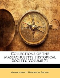 Collections Of The Massachusetts Historical Society, Volume 71