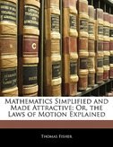 Mathematics Simplified And Made Attractive