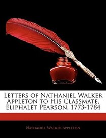 Letters Of Nathaniel Walker Appleton To His Classmate, Eliphalet Pearson, 1773-1784