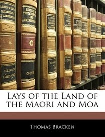 Lays Of The Land Of The Maori And Moa