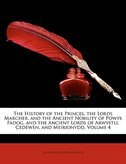 The History Of The Princes, The Lords Marcher, And The Ancient Nobility Of Powys Fadog, And The Ancient Lords Of Arwystli, Cedewen, And Meirionydd, Volume 4