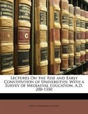 Lectures On The Rise And Early Constitution Of Universities
