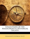 Collections Of The Massachusetts Historical Society