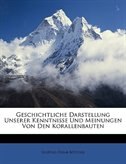 Geschichtliche Darstellung Unserer Kenntnisse Und Meinungen Von Den Korallenbauten