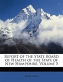 Report Of The State Board Of Health Of The State Of New Hampshire, Volume 5