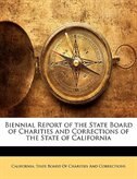 Biennial Report Of The State Board Of Charities And Corrections Of The State Of California