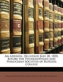 An Address, Delivered July 20, 1830, Before The Peithessophian And Philoclean Societies Of Rutgers College