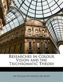 Researches In Colour Vision And The Trichromatic Theory