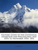 Visitors'' Guide To The Centennial Exhibition And Philadelphia