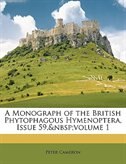 A Monograph Of The British Phytophagous Hymenoptera, Issue 59, volume 1