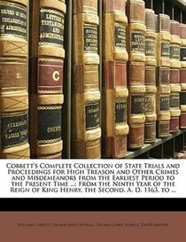 Cobbett''s Complete Collection Of State Trials And Proceedings For High Treason And Other Crimes And Misdemeanors From The Earliest Period To The Present Time .
