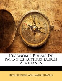 L''économie Rurale De Palladius Rutilius Taurus Aemilianus