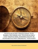 Ausführliches Verzeichnis Von Raren Büchern Mit Historischen Und Kritischen Anmerkungen in Alphabetischer Ordnung Verfasset