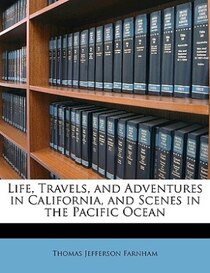Life, Travels, and Adventures in California, and Scenes in the Pacific Ocean
