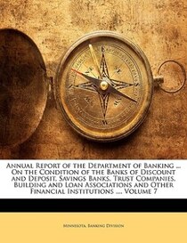 Annual Report of the Department of Banking ... On the Condition of the Banks of Discount and Deposit, Savings Banks, Trust Companies, Building and Loan Associat
