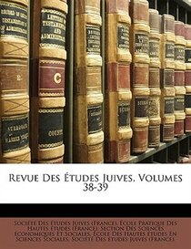 Revue Des Etudes Juives, Volumes 38-39